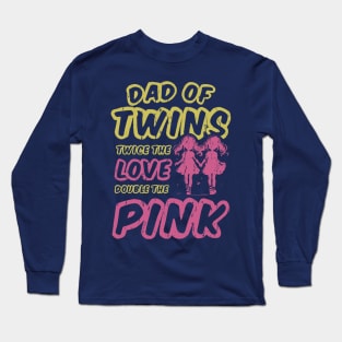 Dad Of Twins Twice The Love Double The Pink Long Sleeve T-Shirt